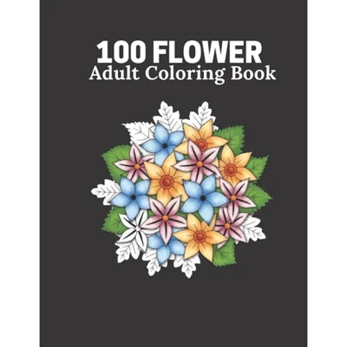 100 Flower Adult Coloring Book: Flower book For Adult 100 Pages Size 8.5" 11"