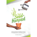 From Seed To Harvest: Understanding the Kingdom Process and Stepping into God's Best for You!