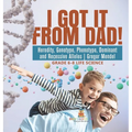 I Got it from Dad! Heredity, Genotype, Phenotype, Dominant and Recessive Alleles Gregor Mendel Grade 6-8 Life Science