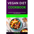 Vegan Diet Cookbook: High Protein Vegan Cookbook Healthy & Delicious Plant Based Recipes (51 Healthy Protein Packed Recipes for Muscle Building)