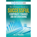 SoaringME The Ultimate Guide to Successful Corporate Finance Job Interviewing