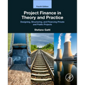Project Finance in Theory and Practice: Designing, Structuring, and Financing Private and Public Projects