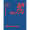 Handbuch Der Stadtbaukunst: Studienausgabe Band 3: Platzräume