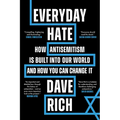 Everyday Hate: How Antisemitism Is Built Into Our World - And How You Can Change It