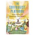 The Suffragist Playbook: Your Guide to Changing the World