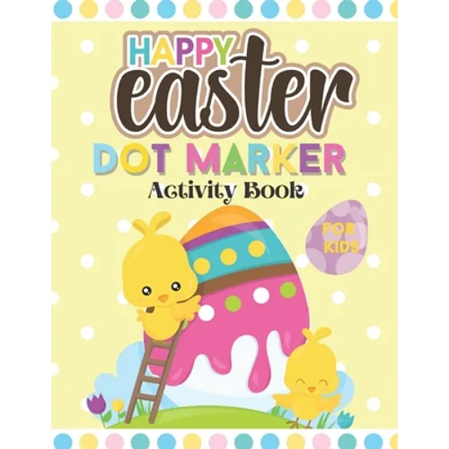 Happy Easter Dot Marker Activity Book For Kids: Toddler and Preschool Kids Circle Paint Dauber Coloring Book