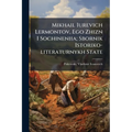 Mikhail Iurevich Lermontov, Ego Zhizn I Sochineniia; Sbornik Istoriko-literaturnykh State