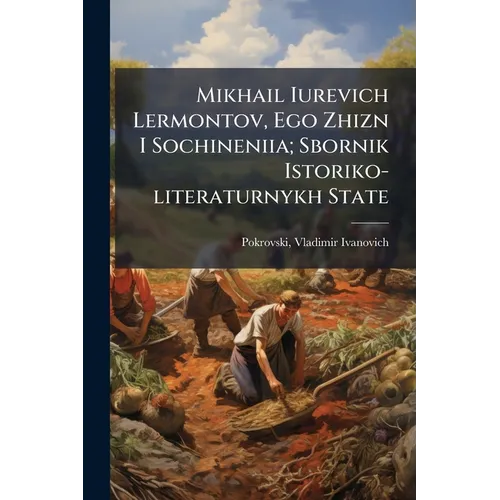 Mikhail Iurevich Lermontov, Ego Zhizn I Sochineniia; Sbornik Istoriko-literaturnykh State