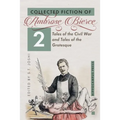 Collected Fiction Volume 2: Tales of the Civil War and Tales of the Grotesque