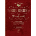 The Atlas of Bourbon and American Whiskey: A Journey Through the Spirit of America