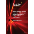 Britain and the Political Economy of European Military Aerospace Collaboration, 1960-2023