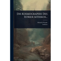 Die Kosmographie Des Istrier Aithikos...