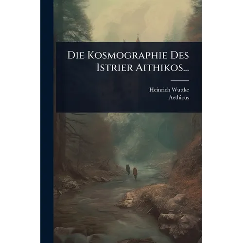 Die Kosmographie Des Istrier Aithikos...