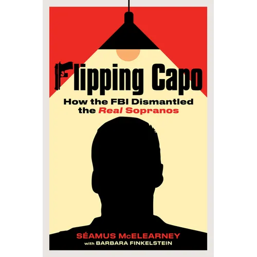 Flipping Capo: How the FBI Dismantled the Real Sopranos