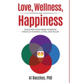 Love, Wellness, and Happiness: Discover Your Inner Warrior, Miracle-Worker, Lover, and Ruler