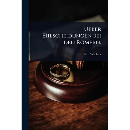 Ueber Ehescheidungen bei den Römern.