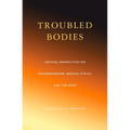 Troubled Bodies: Medical Ethics in the Postmodern Era