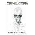 Crimeucopia - Let Me Tell You About...