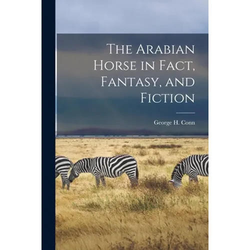 The Arabian Horse in Fact, Fantasy, and Fiction