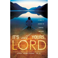 It's All Yours, Lord