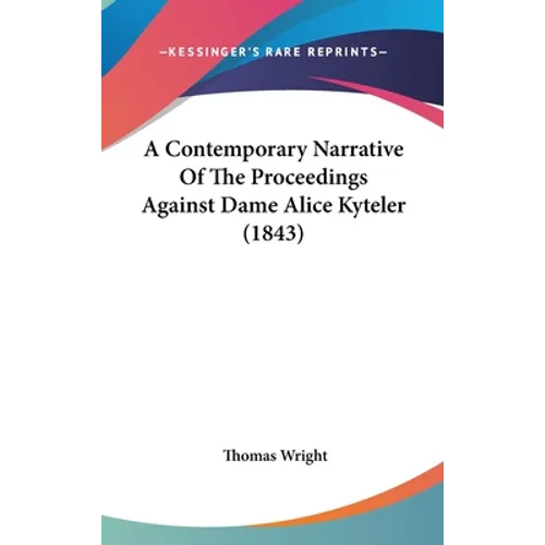 A Contemporary Narrative Of The Proceedings Against Dame Alice Kyteler (1843)
