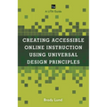 Creating Accessible Online Instruction Using Universal Design Principles: A Lita Guide