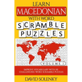 Learn Macedonian with Word Scramble Puzzles Volume 1: Learn Macedonian Language Vocabulary with 110 Challenging Bilingual Word Scramble Puzzles