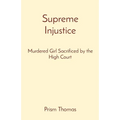 Supreme Injustice: Murdered Girl Sacrificed by the High Court