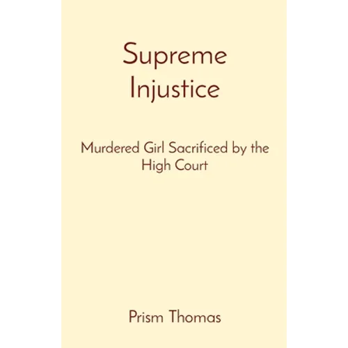 Supreme Injustice: Murdered Girl Sacrificed by the High Court