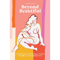 Beyond Beautiful: A Practical Guide to Being Happy, Confident, and You in a Looks-Obsessed World