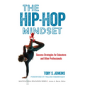 The Hip-Hop Mindset: Success Strategies for Educators and Other Professionals