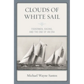 Clouds of White Sail: Fishermen, Racing, and the End of an Era