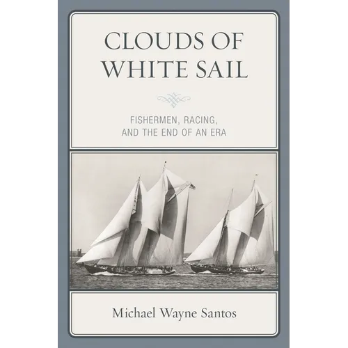 Clouds of White Sail: Fishermen, Racing, and the End of an Era