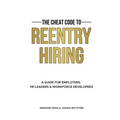 The Cheat Code to Reentry Hiring: A Guide for Employers, HR Leaders & Workforce Developers