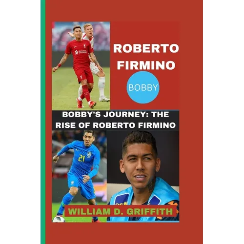 Roberto Firmino: Bobby's Journey: The Rise of Roberto Firmino