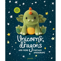Unicorns, Dragons and More Fantasy Amigurumi: Bring 14 Magical Characters to Life! Volume 1