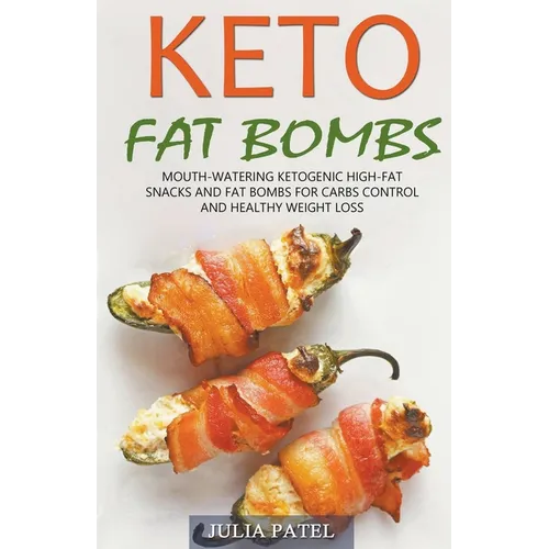 Keto Fat Bombs: Mouth-Watering Ketogenic High-Fat Snacks and Fat Bombs for Carbs Control and Healthy Weight Loss