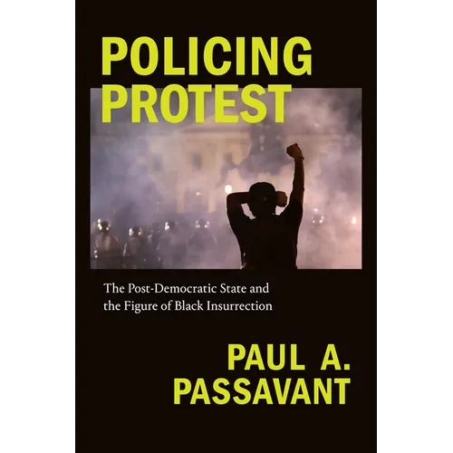 Policing Protest: The Post-Democratic State and the Figure of Black Insurrection