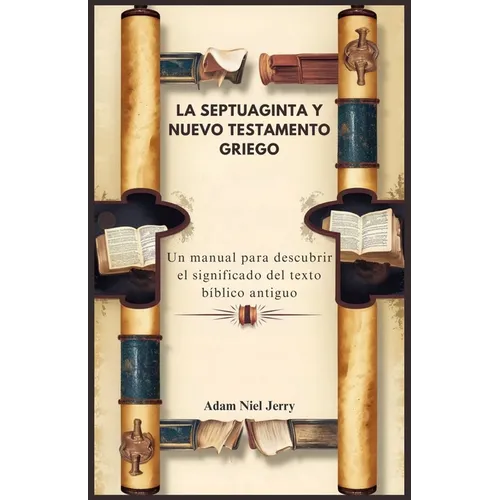 La Septuaginta Y Nuevo Testamento Griego: Un manual para descubrir el significado del texto bíblico antiguo
