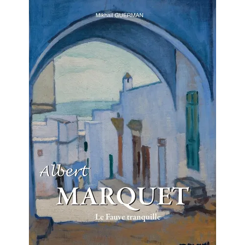 Albert Marquet: Le Fauve tranquille