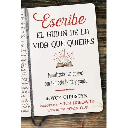 Escribe El Guion de la Vida Que Quieres: Manifiesta Tus Sueños Con Tan Solo Lápiz Y Papel