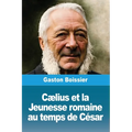 Cælius et la Jeunesse romaine au temps de César