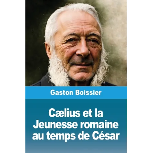 Cælius et la Jeunesse romaine au temps de César