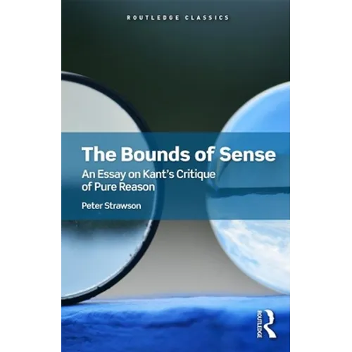 The Bounds of Sense: An Essay on Kant's Critique of Pure Reason