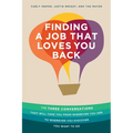 Finding a Job That Loves You Back: The Three Conversations That Will Take You From Wherever You Are To Wherever You Discover You Want To Go