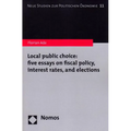 Local Public Choice: Five Essays on Fiscal Policy, Interest Rates, and Elections
