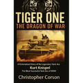 Tiger One: The Dragon of War: A Historical Novel Based on the True Story of Kurt Knispel.