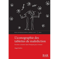L'iconographie des tablettes de malédiction: Envoûter et dessiner dans l'Antiquité gréco-romaine