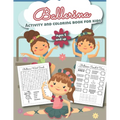Ballerina Activity and Coloring Book for kids Ages 5 and up: Over 20 Fun Designs For Girls - Preschool