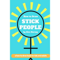 How to Draw Stick People: a how to draw book for real people